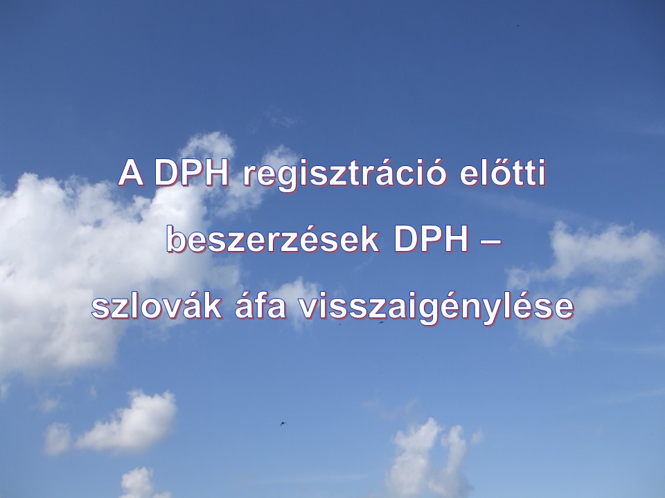 A DPH regisztráció előtti beszerzések DPH szlovák áfa visszaigénylése