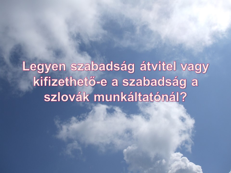 Legyen szabadság átvitel vagy kifizethető-e a szabadság a szlovák munkáltatónál?
