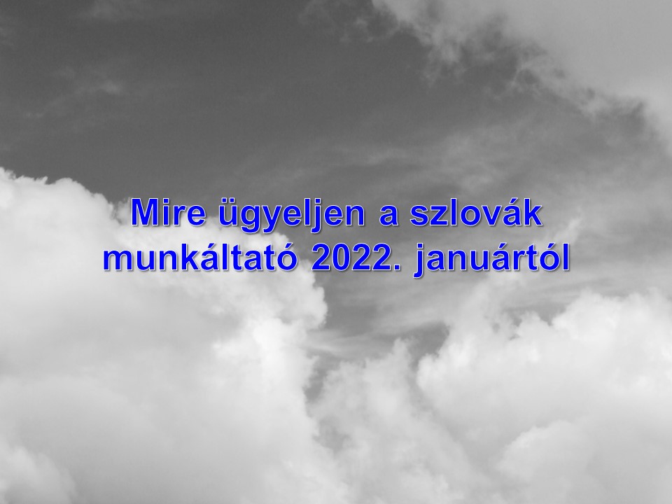 Mire ügyeljen a szlovák munkáltató 2022. januártól
Janok Júlia
Vállalkozás Szlovákiában