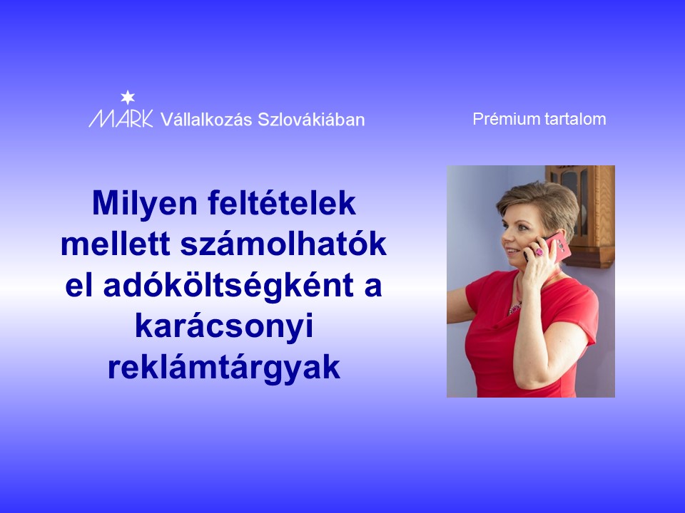 Milyen feltételek mellett számolhatók el adóköltségként a karácsonyi reklámtárgyak
Janok Júlia
Vállalkozás Szlovákiában