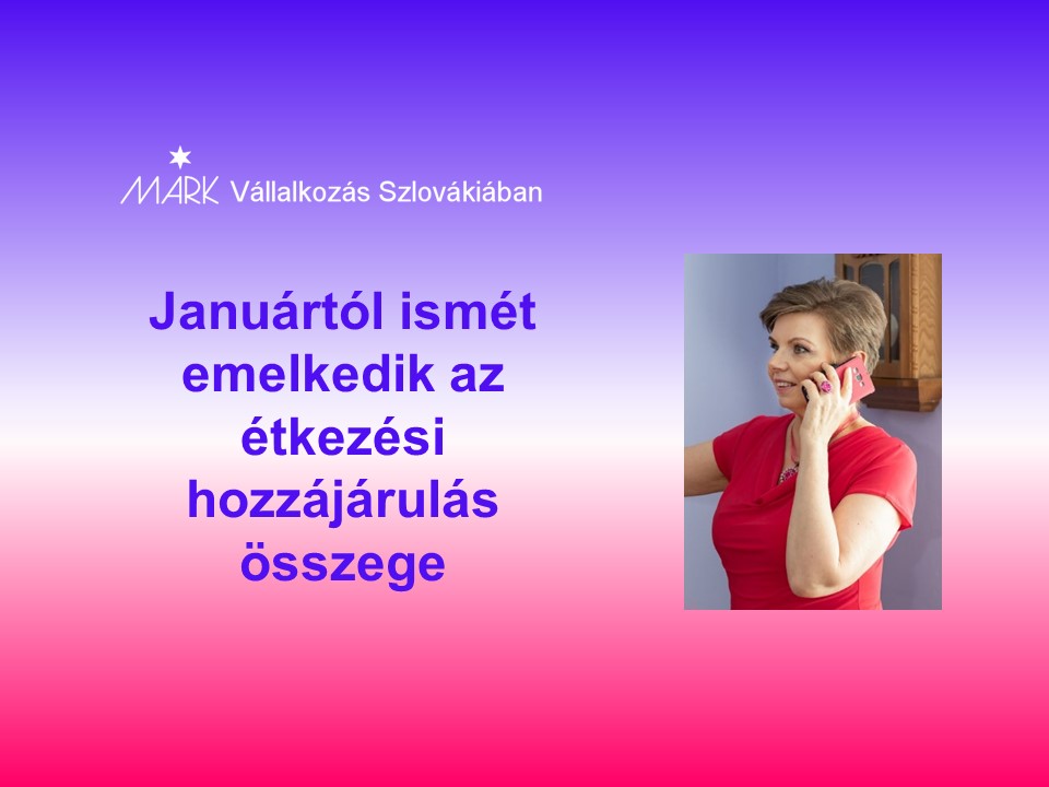 Januártól ismét emelkedik az étkezési hozzájárulás összege
Janok Júlia
Vállalkozás Szlovákiában