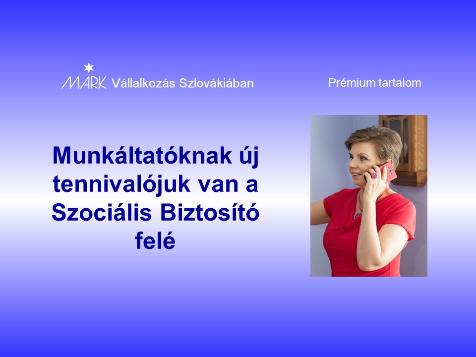 Munkáltatóknak új tennivalójuk van a Szociális Biztosító felé
Janok Júlia
Vállalkozás Szlovákiában