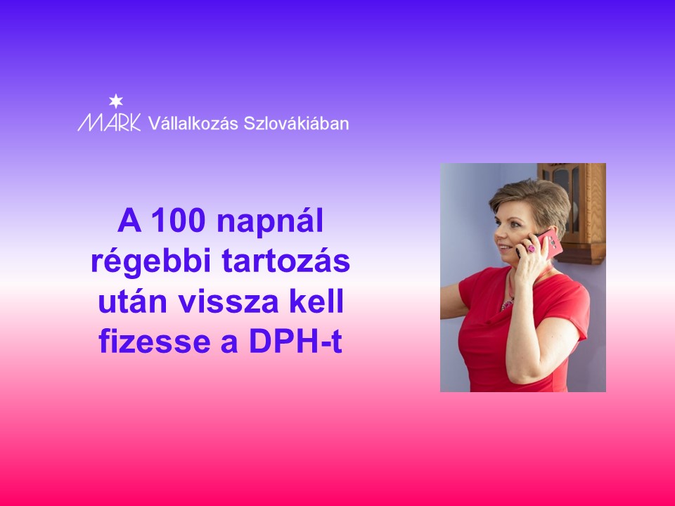 A 100 napnál régebbi tartozás után vissza kell fizesse a DPH-t
Janok Júlia
Vállalkozás Szlovákiában
