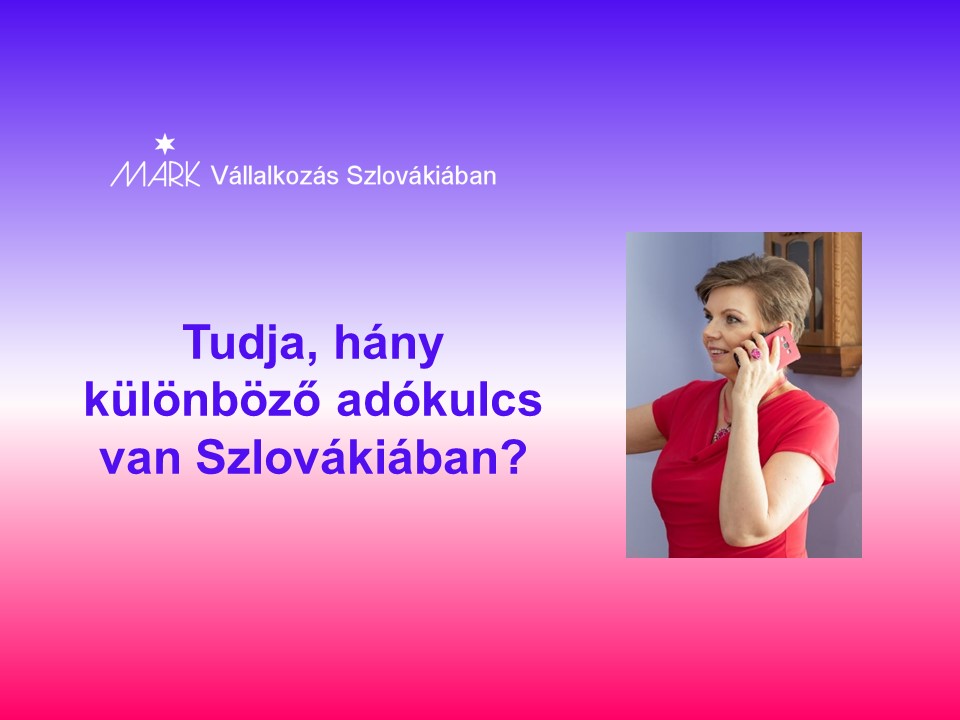 Tudja, hány különböző adókulcs van Szlovákiában?
Janok Júlia
Vállalkozás Szlovákiában