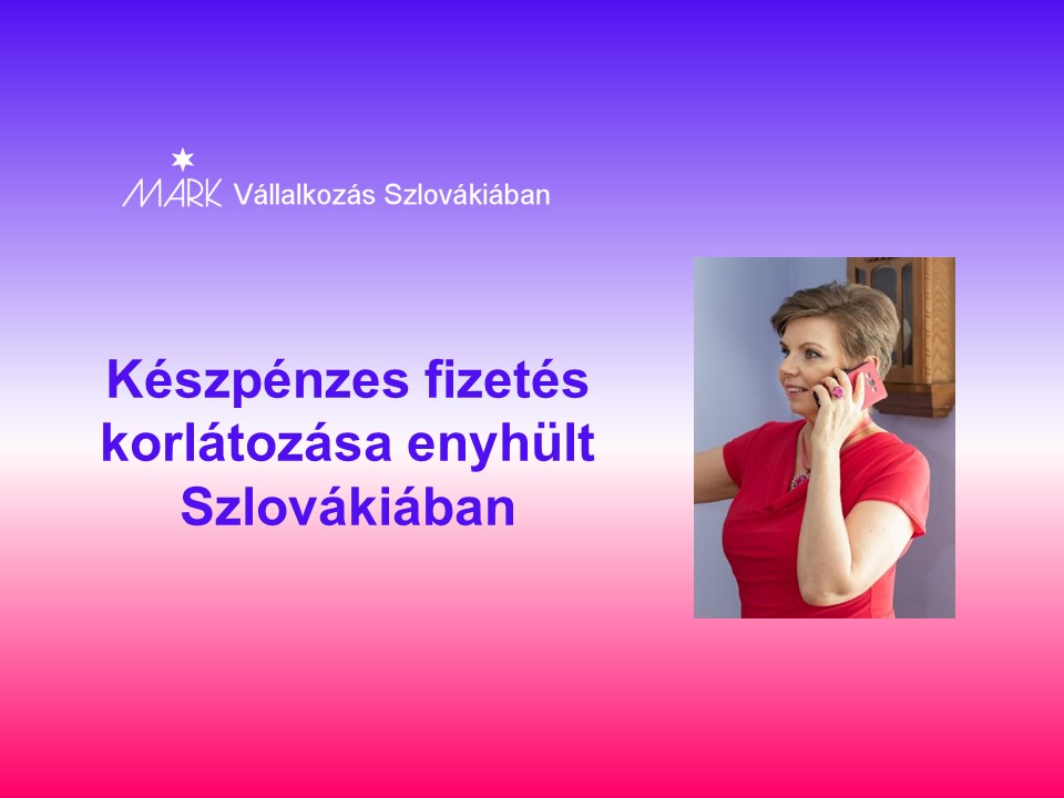 Készpénzes fizetés korlátozása enyhült Szlovákiában
Janok Júlia
Vállalkozás Szlovákiában