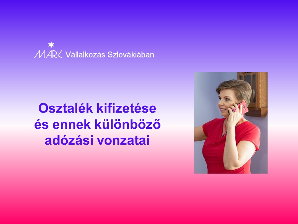 Osztalék kifizetése és ennek különböző adózási vonzatai
Janok Júlia
Vállalkozás Szlovákiában